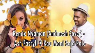 Remix Nyaman Andmesh Cover  Ash Fasryll X Kau Mani Saja Pale [upl. by Rothberg992]