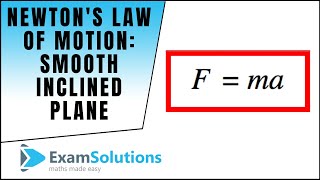 Newtons Law of Motion Fma on a smooth inclined plane  example 2  ExamSolutions [upl. by Aelahc572]