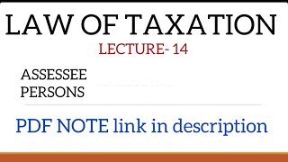 LAW OF TAXATIONASSESSEE amp PERSONSTOPIC 14MALAYALAM CLASSWITH PDF NOTE [upl. by Anertac465]