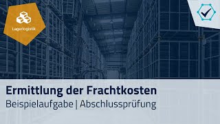 Prüfungsaufgabe Ermittlung der Frachtkosten Abschlussprüfung Fachkraft für Lagerlogistik [upl. by Terle]