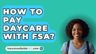 How To Pay Daycare With FSA  InsuranceGuide360com [upl. by Toll]