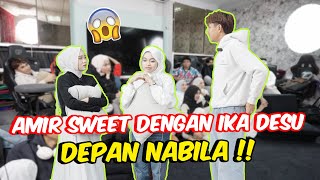 AMIR SWEET DENGAN IKA DESU DEPAN NABILA   PERASAAN BERUBAH [upl. by Ihsorih]