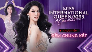 🔴LIVESTREAM TRỰC TIẾP ĐÊM CHUNG KẾT MISS INTERNATIONAL QUEEN 2023  MIQ2023 NGUYỄN HÀ DỊU THẢO [upl. by Meeker542]