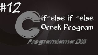 C Programlama Dersleri 12  Koşullu İfadelerle ifelse if else Örnek Program [upl. by Vedetta921]