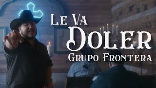 Grupo Frontera  LE VA DOLER Video Oficial [upl. by Anna-Diana]