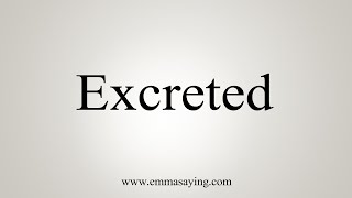 How To Say Excreted [upl. by Kyd21]