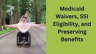 Medicaid Waivers SSI Eligibility and Preserving Benefits [upl. by Kelula]