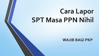 Cara Lapor SPT Masa PPN Nihil pada Web Efaktur [upl. by Lener]