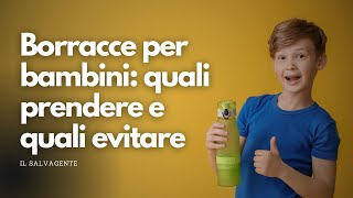 Borracce per bambini quali prendere e quali evitare [upl. by Stochmal176]