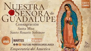 EN VIVO🔴NUESTRA SEÑORA DE GUADALUPE I CONSAGRACIÓNSANTA MISASANTO ROSARIO I PadreOscardeLaVega [upl. by Keslie310]