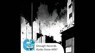 Enough Records Radio Show 097 [upl. by Melar]