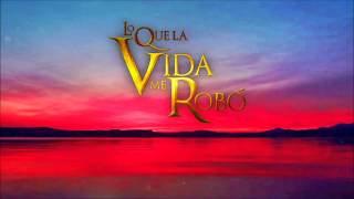 Lo Que La Vida Me Robo  Soundtrack 3 [upl. by Ivatts868]