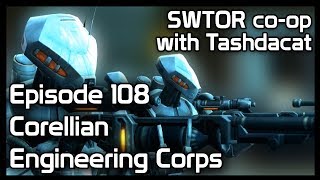 SWTOR coop with Tashdacat  Episode 108 Corellian Engineering Corps [upl. by Akienat]