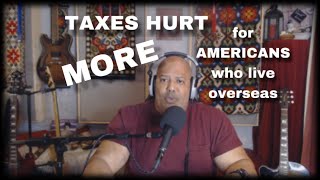 Proof That Americans Who Live Abroad Are unfairly Taxed [upl. by Callean748]