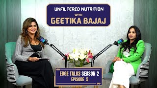 EDGE TALKS SEASON 2  EPISODE 5  GEETIKA BAJAJ  UNFILLTERED NUTRITIONIST [upl. by Dygert932]