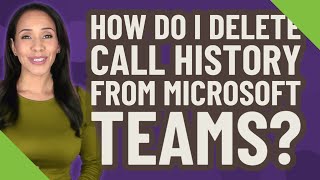 How do I delete call history from Microsoft teams [upl. by Bonnie]