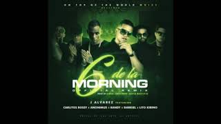 J Alvarez Randy Darkiel Carlitos Rossy Anonimus y Lito Kirino  6 De La Morning Remix [upl. by Juley]