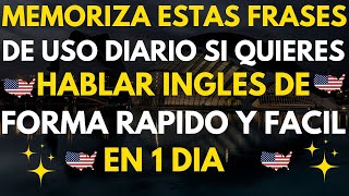 FRASES DE USO DAIRIO PARA MEMORIZAR SI QUIERES HABLAR INGLES PERFECTAMENTE  INGLES DESDE CERO [upl. by Maurie647]