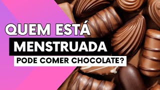 Quem Está Menstruada Pode Comer Chocolate Pode Comer Chocolate Menstruada [upl. by Olmsted321]