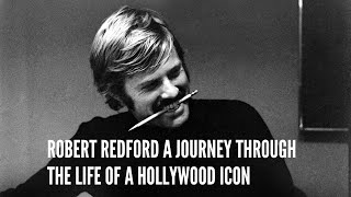 Robert Redford A Journey Through the Life of a Hollywood Icon [upl. by Nochur]