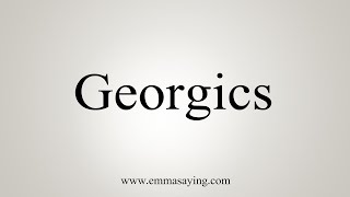 How To Say Georgics [upl. by Scarrow610]