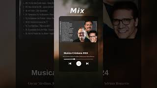 MIX OSCAR MEDINA ROBERTO ORELLANA RABITO JESÚS ADRIÁN ROMERORENUÉVAMEMUSICA CRISTIANA 2024 [upl. by Nnaul]