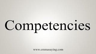 How To Say Competencies [upl. by Aicatsan]