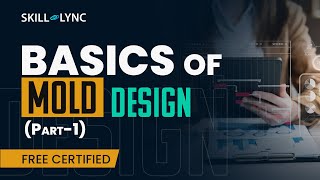 Basics of Mold Design Part 1  Mechanical Engineering Free Certified Workshop  SkillLync [upl. by Worsham895]