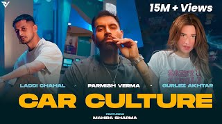 Car Culture Official Video  Laddi Chahal X Parmish Verma X Gurlez Akhtar ft Mahira Sharma [upl. by Annid597]