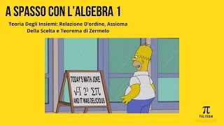 Teoria Degli Insiemi Relazioni Dordine Assioma Della SceltaA spasso con lAlgebra 1Ep3 [upl. by Odnumde978]