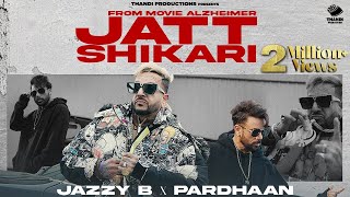 Jatt Shikari Official Song  Jazzy B  Bhinda Aujla  Pardhaan  Movie Alzheimer New Punjabi Song [upl. by Ahsinel]