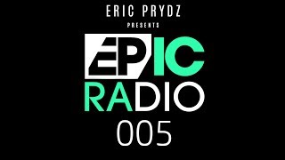 Eric Prydz  EPIC Radio 005 [upl. by Fagin]