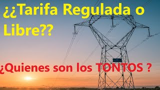 ¿¿Tarifa Regulada o Libre Quienes son los Tontos [upl. by Adnana715]