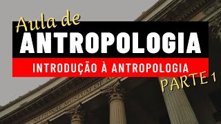 AULA 1 O que é Antropologia  INTRODUÇÃO À ANTROPOLOGIA Primeiros Passos da Antropologia [upl. by Ramah284]