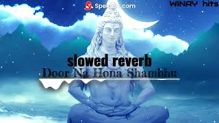 Door Na Hona Shambhu  SlowedReverb  Krishna Chaturvedi  Pankaj VRK WINAY hits mahashivratri [upl. by Aitrop]