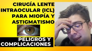 Testimonio Cirugía de Miopía con Lente Intraocular ICL  Peligros y Complicaciones [upl. by Lyon]