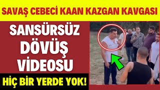 SAVAÅ CEBECÄ° KAAN KAZGAN SANSÃœRSÃœZ DÃ–VÃœÅ VÄ°DEOSU ORTAYA Ã‡IKTI HÄ°Ã‡ BÄ°R YERDE YOK 70 KÄ°LO BENÄ° DÃ–VEMEZ [upl. by Nnylarat585]