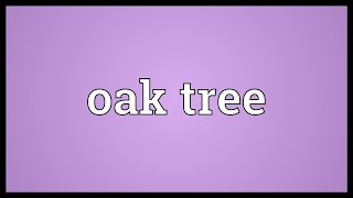 Oak tree Meaning [upl. by Tompkins]