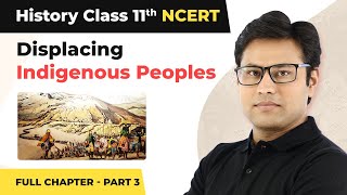 Class 11 History Chapter 10  Displacing Indigenous Peoples Full Chapter Explanation Part 3 [upl. by Stein238]