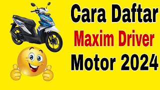 Cara Daftar Maxim Driver Cara Daftar Maxim Ojek Online  Daftar Maxim Motor 2024 [upl. by Malachy]