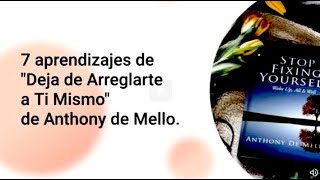 Deja de Arreglarte a Ti Mismo de Anthony de Mello  Aprendizajes del Libro [upl. by Rothberg513]