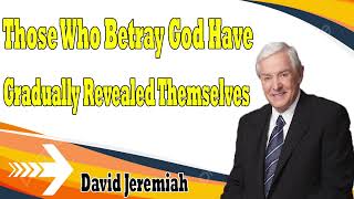 David Jeremiah Sermons 2024 Those Who Betray God Have Gradually Revealed Themselves [upl. by Greenes56]