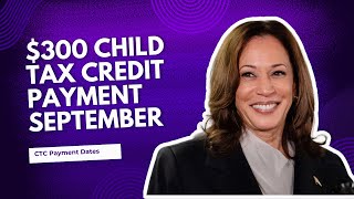 300 Child Tax Credit Payment September 2024 Check CTC Payment Dates Status Eligibility amp Facts [upl. by Nylesoy]