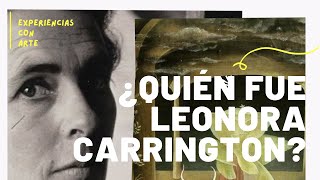 ¿QUIÉN FUE LEONORA CARRINGTON Conoce a la dama del surrealismo [upl. by Ahsei797]