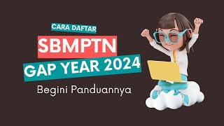 Cara Daftar SBMPTN untuk Gap Year 2024  Begini Panduannya [upl. by Atinad]