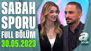 Galatasaray Sahaya Şampiyonluk İçin Çıkıyor  A Spor  Sabah Sporu Full Bölüm  30052023 [upl. by Chlores]