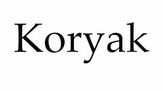 How to Pronounce Koryak [upl. by Nytsirc]