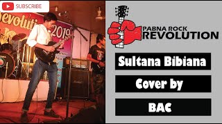 Sultana Bibiana Cover by BAC Pabna Rock revolution 2019 [upl. by Annairam]