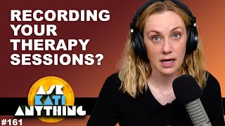 Am I allowed to record my therapy sessions Is That A Good Idea AKA ep 161 [upl. by Arvell]