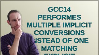 GCC14 performes multiple implicit conversions instead of one matching explicit conversion [upl. by Feingold537]